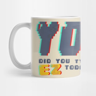 Did you typed ez today Mug